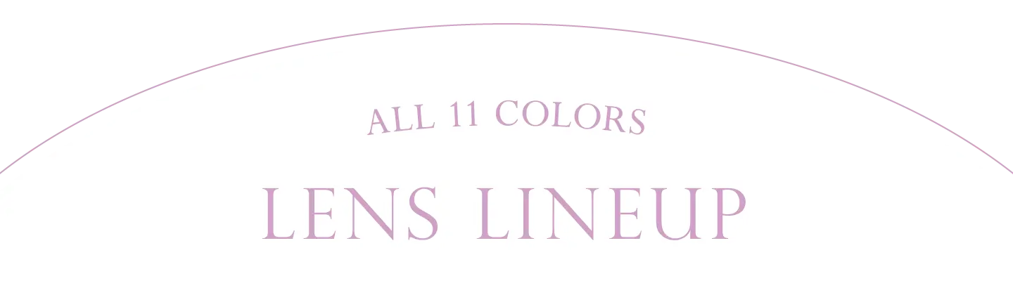 ALL 11 COLORS LENS LINEUP